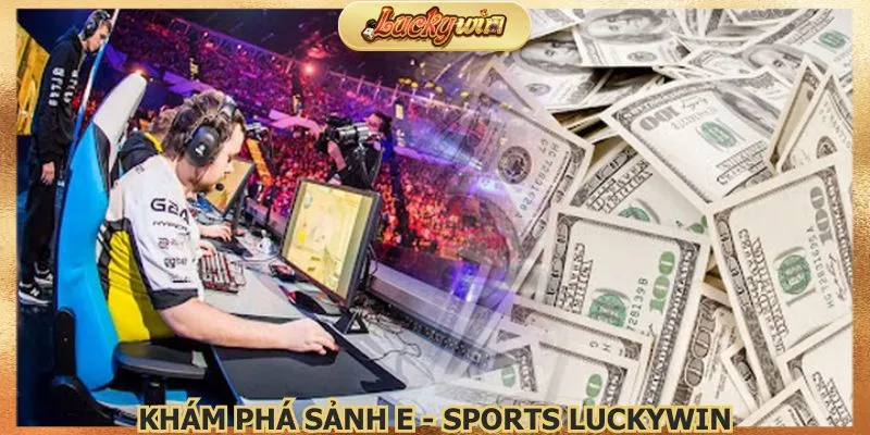 Esports Luckywin Tài Xỉu: Cá Cược Thể Thao Điện Tử 1 kham-pha-sanh-e-sports-luckywin